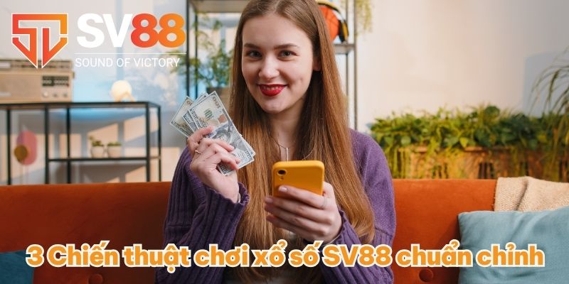 3 Chiến thuật chơi xổ số SV88 chuẩn chỉnh