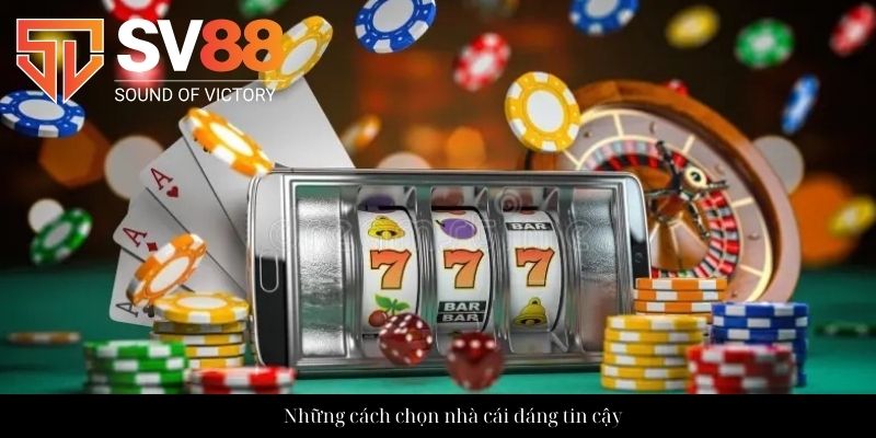 Những cách chọn nhà cái đáng tin cậy