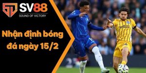 Nhận định bóng đá ngày 15/2