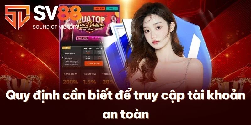 Quy định cần biết để truy cập tài khoản an toàn