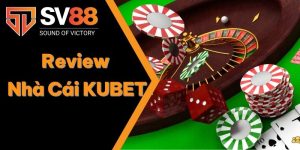 Review Nhà Cái KUBET - Thương Hiệu Uy Tín Top 1 Đến Từ Dubai 2 Review Nhà Cái KUBET