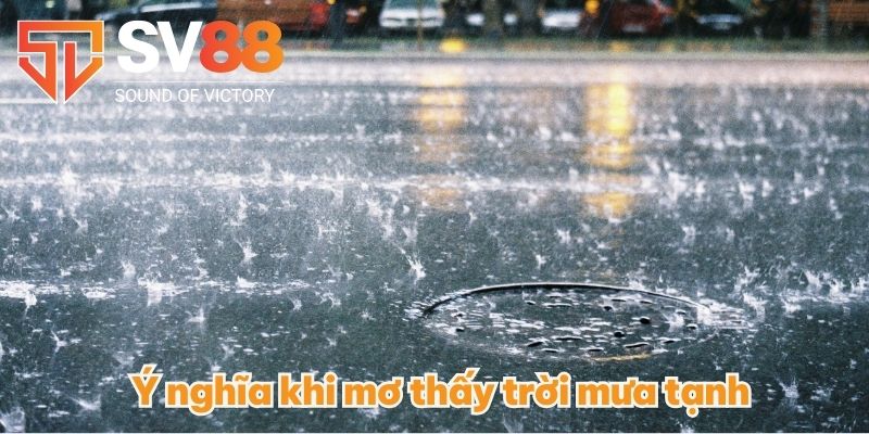 Ý nghĩa khi mơ thấy trời mưa tạnh